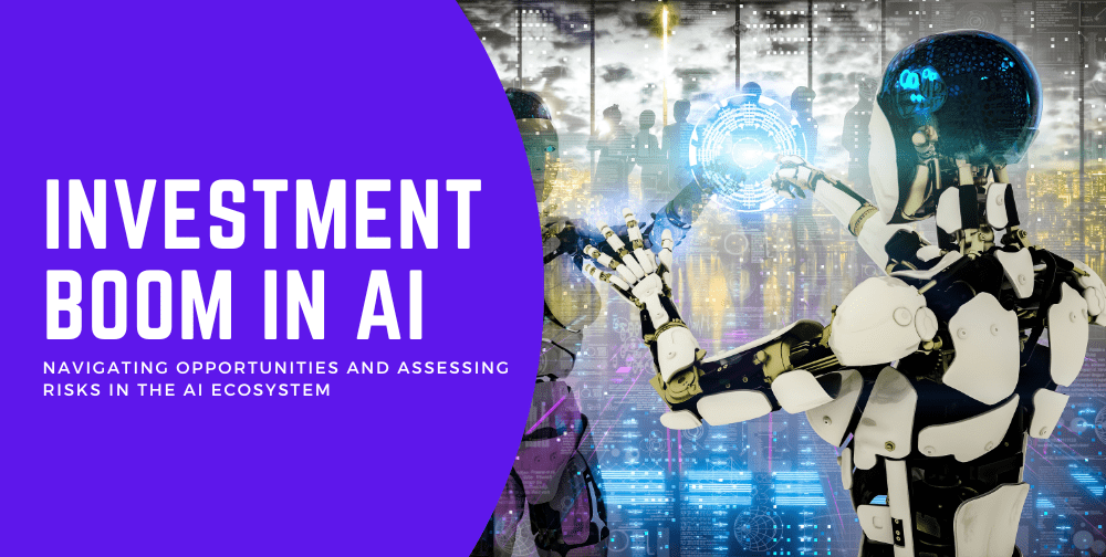 ai-investment-boom:-navigating-opportunities-and-assessing-risks-in-the-ai-ecosystem